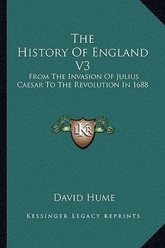 portada the history of england v3: from the invasion of julius caesar to the revolution in 1688 (en Inglés)