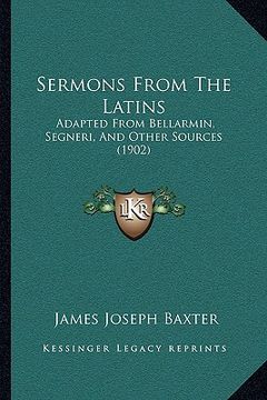 portada sermons from the latins: adapted from bellarmin, segneri, and other sources (1902) (in English)