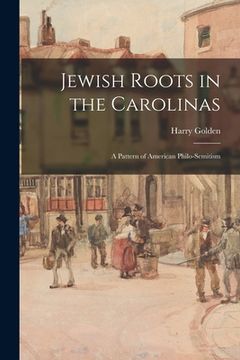 portada Jewish Roots in the Carolinas: a Pattern of American Philo-Semitism (en Inglés)