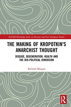 portada The Making of Kropotkin'S Anarchist Thought: Disease, Degeneration, Health and the Bio-Political Dimension (Basees (in English)