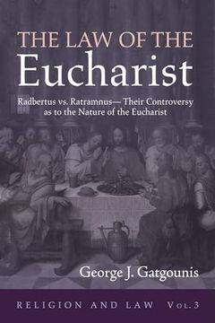 portada The law of the Eucharist: Radbertus vs. Ratramnus--Their Controversy as to the Nature of the Eucharist (Religion and Law) (en Inglés)