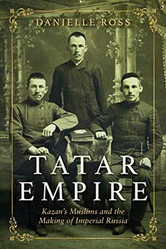 portada Tatar Empire: Kazan's Muslims and the Making of Imperial Russia (en Inglés)