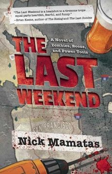 portada The Last Weekend: A Novel of Zombies, Booze, and Power Tools (en Inglés)