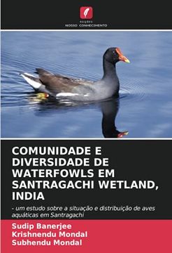 portada Comunidade e Diversidade de Waterfowls em Santragachi Wetland, India: - um Estudo Sobre a Situação e Distribuição de Aves Aquáticas em Santragachi (en Portugués)