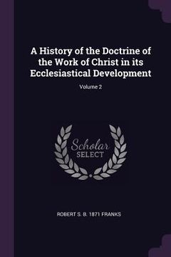 portada A History of the Doctrine of the Work of Christ in its Ecclesiastical Development; Volume 2 (in English)