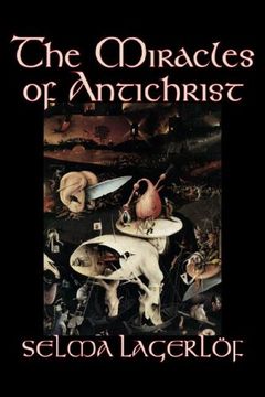 portada The Miracles of Antichrist by Selma Lagerlof, Fiction, Christian, Action & Adventure, Fairy Tales, Folk Tales, Legends & Mythology