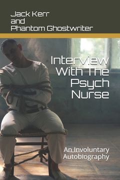 portada Interview With The Psych Nurse: An Involuntary Autobiography (in English)