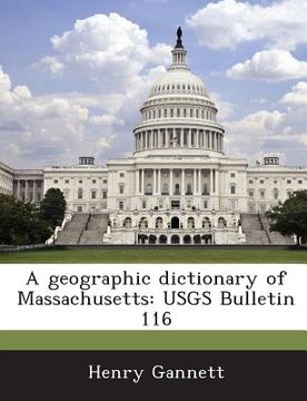 portada A Geographic Dictionary of Massachusetts: Usgs Bulletin 116 (en Inglés)