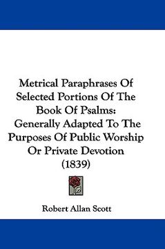 portada metrical paraphrases of selected portions of the book of psalms: generally adapted to the purposes of public worship or private devotion (1839) (in English)