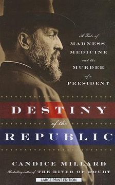 portada destiny of the republic: a tale of madness, medicine, and the murder of a president (en Inglés)