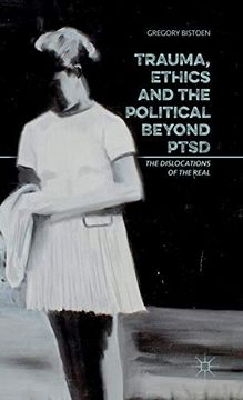 portada Trauma, Ethics and the Political Beyond Ptsd: The Dislocations of the Real 