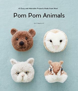 portada Pom pom Animals: 45 Easy and Adorable Projects Made From Wool (en Inglés)
