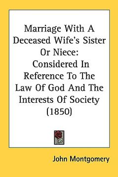 portada marriage with a deceased wife's sister or niece: considered in reference to the law of god and the interests of society (1850) (en Inglés)