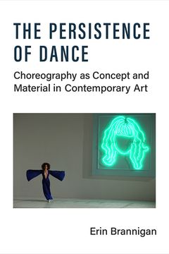 portada The Persistence of Dance: Choreography as Concept and Material in Contemporary Art (en Inglés)