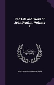 portada The Life and Work of John Ruskin, Volume 2 (in English)
