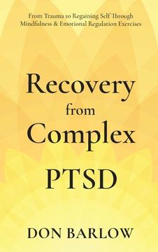 portada Recovery From Complex Ptsd From Trauma to Regaining Self Through Mindfulness & Emotional Regulation Exercises (en Inglés)