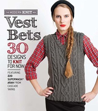 portada Vest Bets: *30 Designs to Knit for Now* *Featuring 220 Superwash Aran from Cascade Yarns* (Modern Knit Mix)