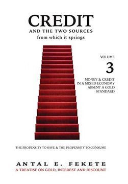 portada Credit and the two Sources From Which it Springs - Volume Iii: The Propensity to Save and the Propensity to Consume - Money & Credit in a Mixed Economy Absent a Gold Standard (3) (en Inglés)