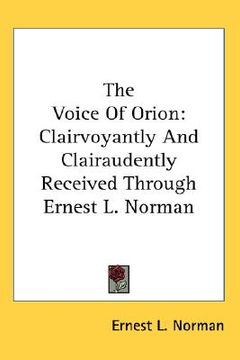 portada the voice of orion: clairvoyantly and clairaudently received through ernest l. norman (en Inglés)
