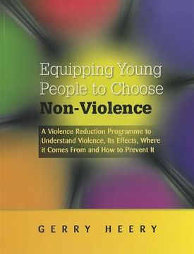 portada Equipping Young People to Choose Non-Violence: A Violence Reduction Programme to Understand Violence, Its Effects, Where It Comes from and How to Prev (en Inglés)