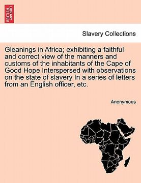 portada gleanings in africa; exhibiting a faithful and correct view of the manners and customs of the inhabitants of the cape of good hope interspersed with o (in English)