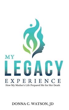 portada My Legacy Experience: How My Mother's Life Prepared Me For Her Death (in English)