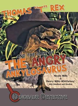 portada Dinosaur Detective: Thomas "T" Rex and the Case of the Angry Ankylosaurus (en Inglés)
