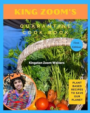 portada King Zoom's Quarantine Cook Book: Plant Based Recipes To Save Our Planet: First Edition (en Inglés)