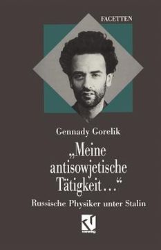 portada "Meine Antisowjetische Tätigkeit...": Russische Physiker Unter Stalin (en Alemán)