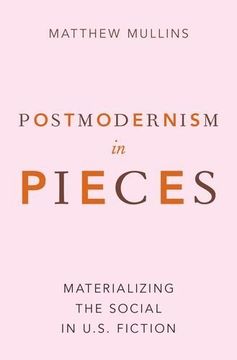 portada Postmodernism in Pieces: Materializing the Social in U.S. Fiction