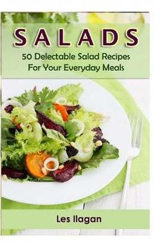 portada Salads: 50 Delectable Salad Recipes for Your Everyday Meals (en Inglés)