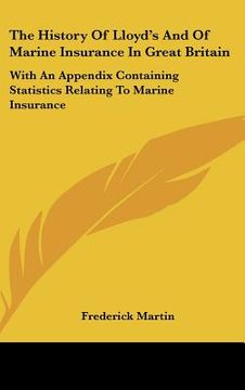 portada the history of lloyd's and of marine insurance in great britain: with an appendix containing statistics relating to marine insurance (en Inglés)