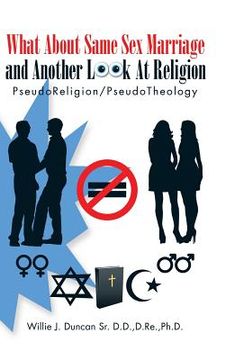 portada What About Same Sex Marriage and Another Look At Religion: PseudoReligion/PseudoTheology (en Inglés)