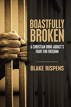 portada Boastfully Broken: A Christian Drug Addict’S Fight for Freedom (en Inglés)