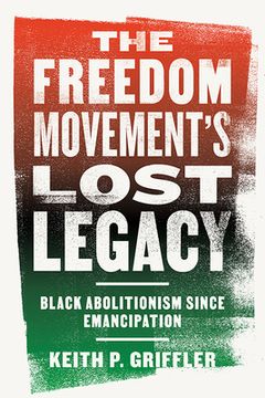 portada The Freedom Movement's Lost Legacy: Black Abolitionism Since Emancipation (en Inglés)