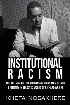 portada Institutional Racism and the Search for African-American Masculinity & Identity in the Selected Works of Richard Wright (en Inglés)