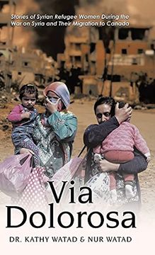 portada Via Dolorosa: Stories of Syrian Refugee Women During the war on Syria and Their Migration to Canada (in English)