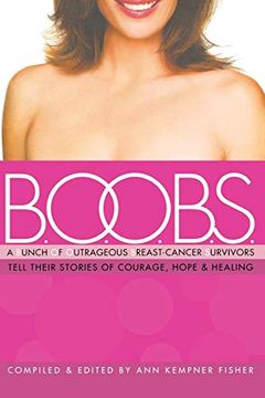 portada B. O. O. B. S. A Bunch of Outrageous Breast-Cancer Survivors Tell Their Stories of Courage, Hope, & Healing: A Bunch of Outrageous Breast-Cancer Survivors Tell Their Stories of Courage, Hope and Healing (en Inglés)
