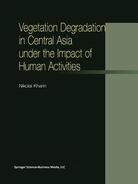 portada vegetation degradation in central asia under the impact of human activities (en Inglés)
