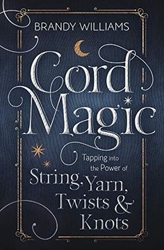 portada Cord Magic: Tapping Into the Power of String, Yarn, Twists & Knots (libro en Inglés)