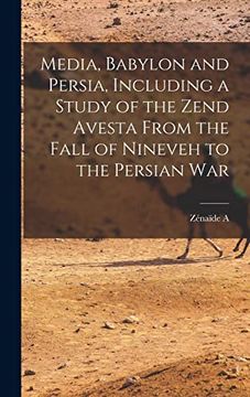 portada Media, Babylon and Persia, Including a Study of the Zend Avesta From the Fall of Nineveh to the Persian war (en Inglés)