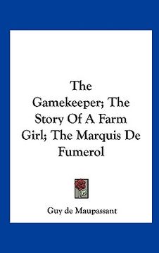 portada the gamekeeper; the story of a farm girl; the marquis de fumerol (en Inglés)