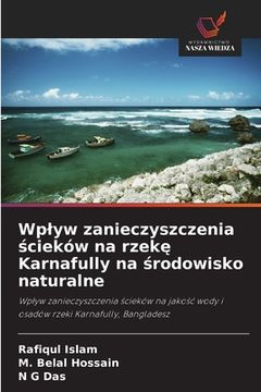 portada Wplyw zanieczyszczenia ścieków na rzekę Karnafully na środowisko naturalne (in Polaco)