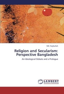 portada Religion and Secularism: Perspective Bangladesh: An Ideological Debate and a Prologue