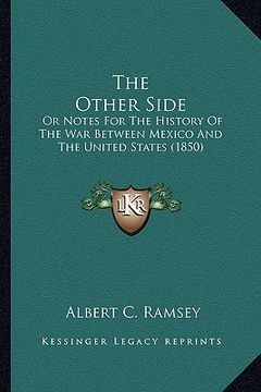 portada the other side: or notes for the history of the war between mexico and the united states (1850) (en Inglés)
