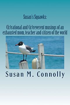 portada Susan's Squawks: (Ir)Rational and (Ir)Reverent Musings of an Exhausted Mom, Teacher and Citizen of the World (in English)