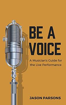 portada Be a Voice: A Musician'S Guide for the Live Performance 