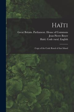 portada Haïti: Copy of the Code Rural of That Island (en Inglés)