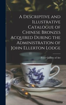 portada A Descriptive and Illustrative Catalogue of Chinese Bronzes Acquired During the Administration of John Ellerton Lodge (in English)