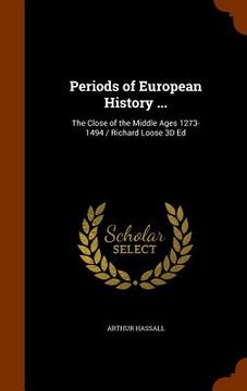 portada Periods of European History ...: The Close of the Middle Ages 1273-1494 / Richard Loose 3D Ed (en Inglés)